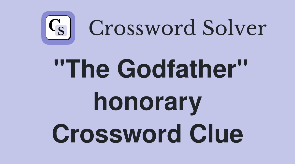 "The Godfather" honorary Crossword Clue