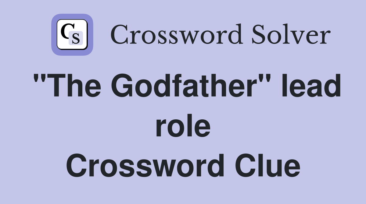 "The Godfather" lead role Crossword Clue