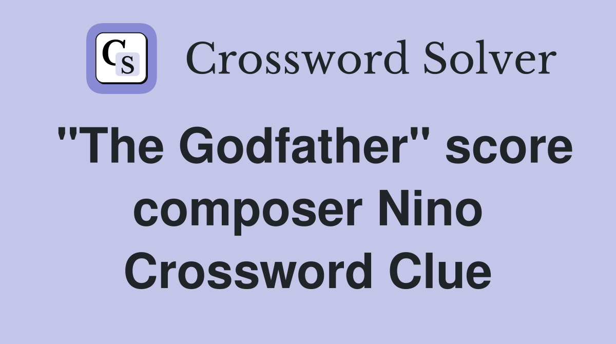"The Godfather" score composer Nino Crossword Clue