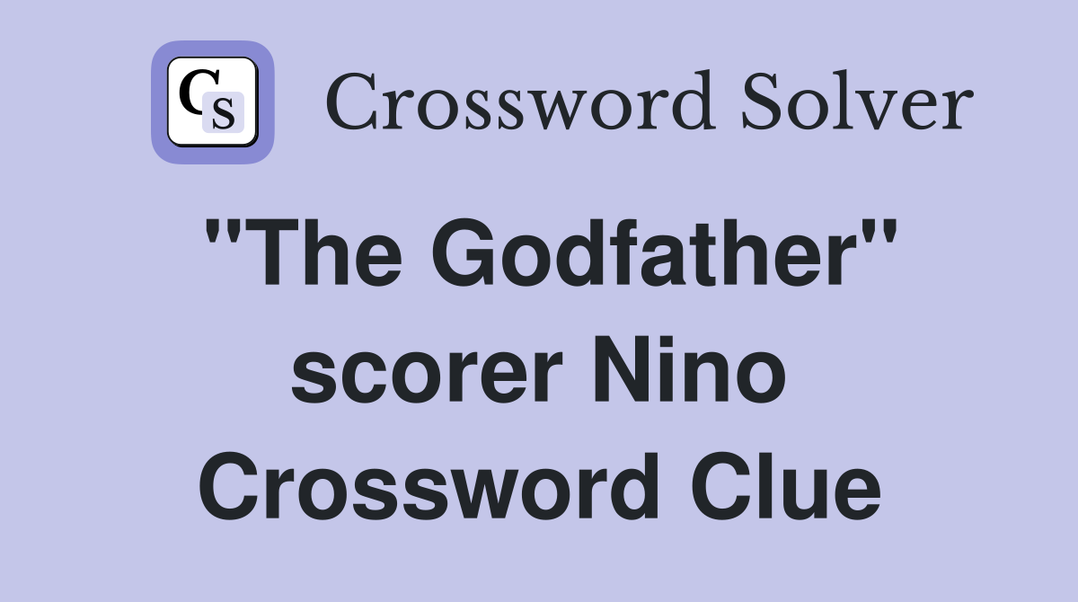 "The Godfather" scorer Nino Crossword Clue