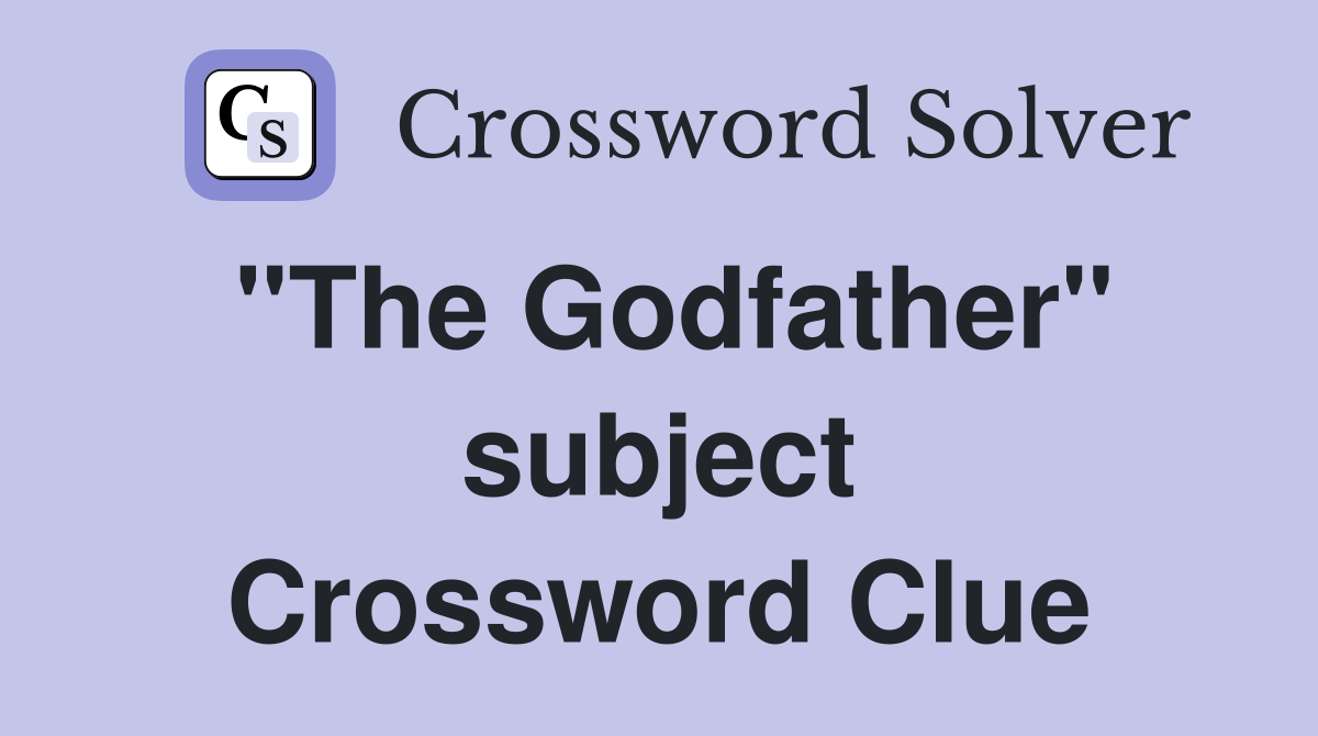 "The Godfather" subject Crossword Clue