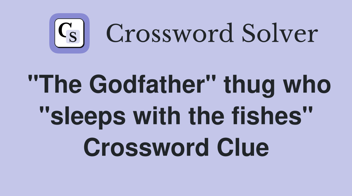 "The Godfather" thug who "sleeps with the fishes" Crossword Clue