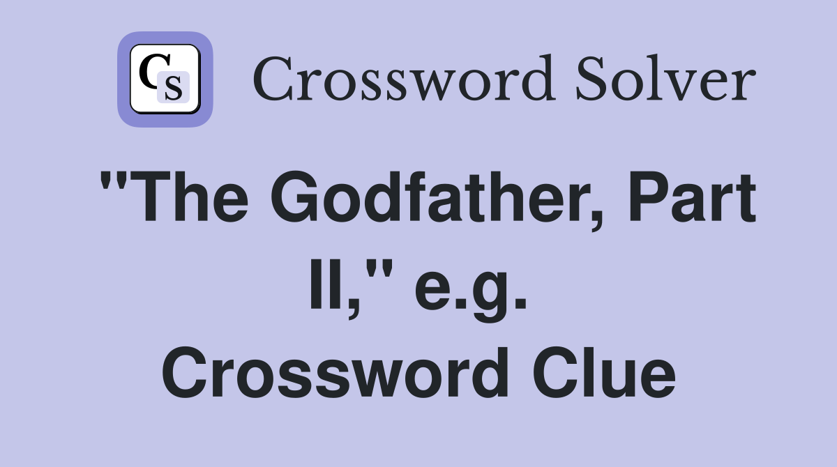 "The Godfather, Part II," e.g. Crossword Clue