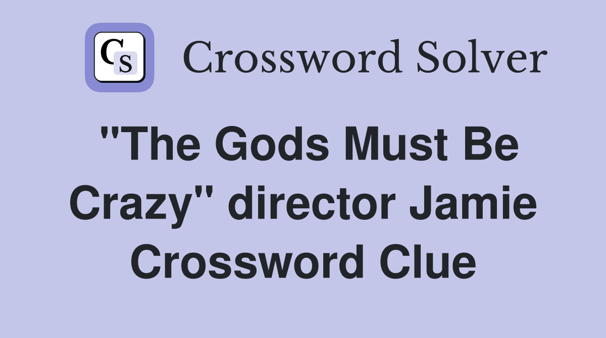 "The Gods Must Be Crazy" director Jamie Crossword Clue
