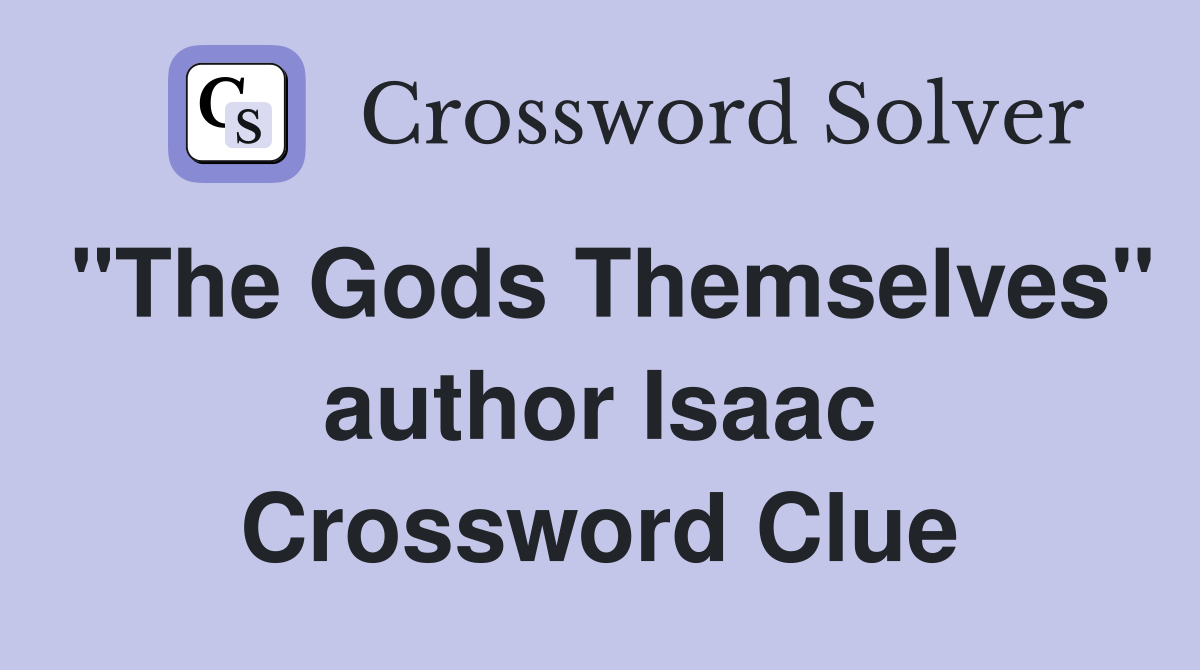 "The Gods Themselves" author Isaac Crossword Clue