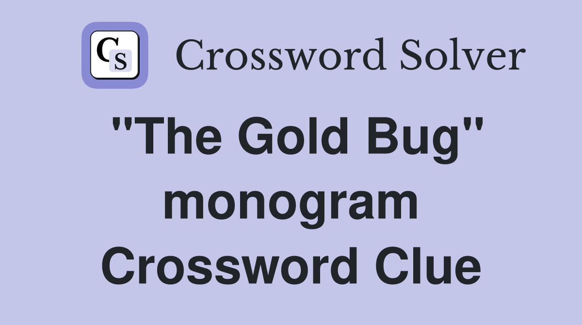 "The Gold Bug" monogram Crossword Clue