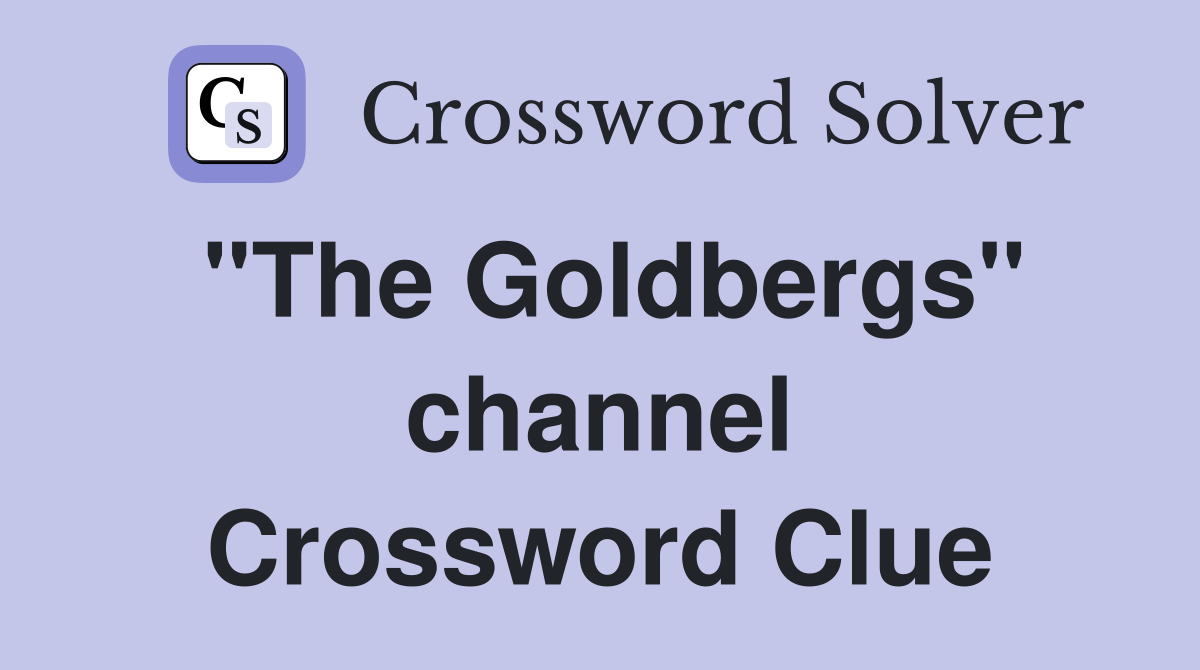"The Goldbergs" channel Crossword Clue