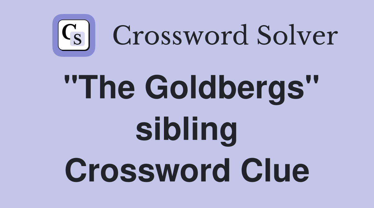 "The Goldbergs" sibling Crossword Clue