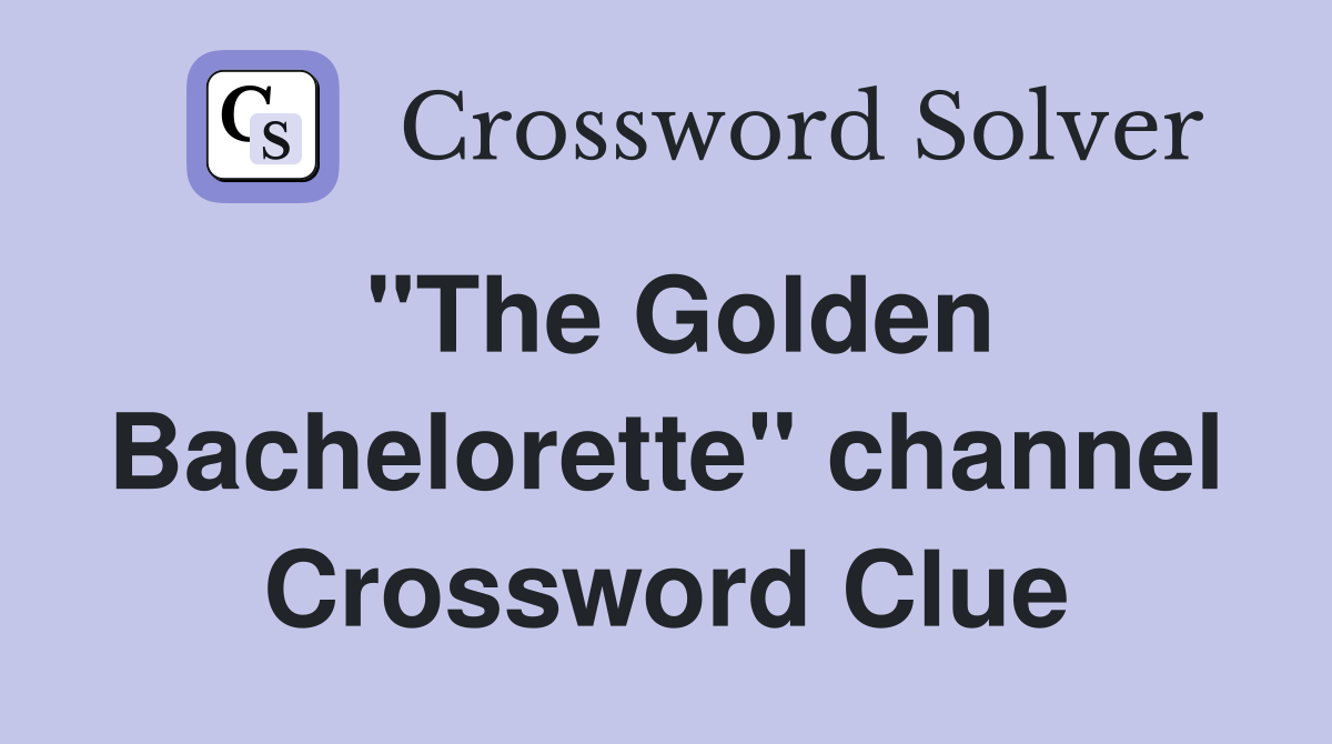 "The Golden Bachelorette" channel Crossword Clue