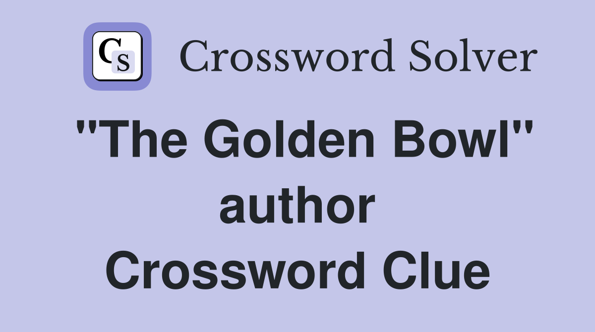 "The Golden Bowl" author Crossword Clue
