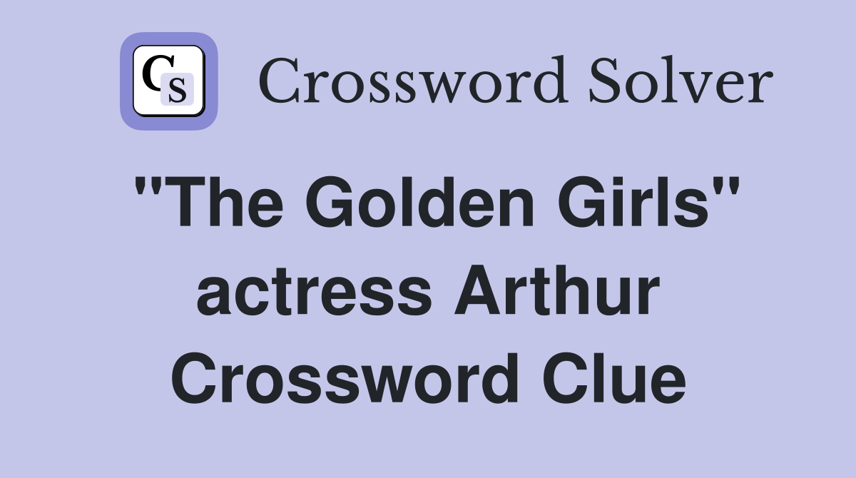 "The Golden Girls" actress Arthur Crossword Clue