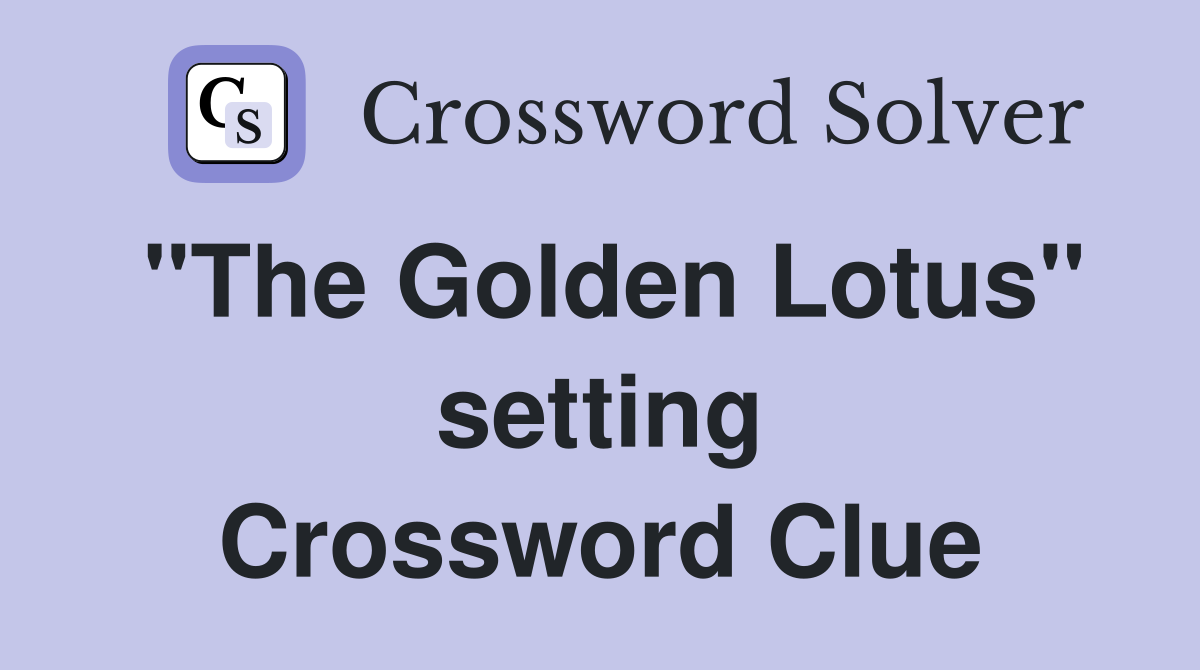"The Golden Lotus" setting Crossword Clue