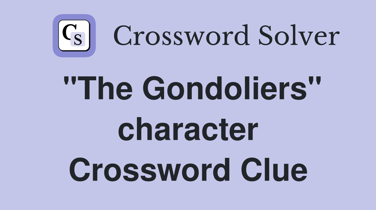 "The Gondoliers" character Crossword Clue