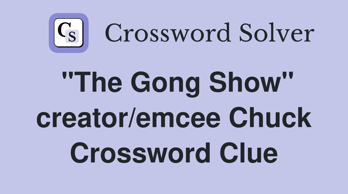 "The Gong Show" creator/emcee Chuck Crossword Clue