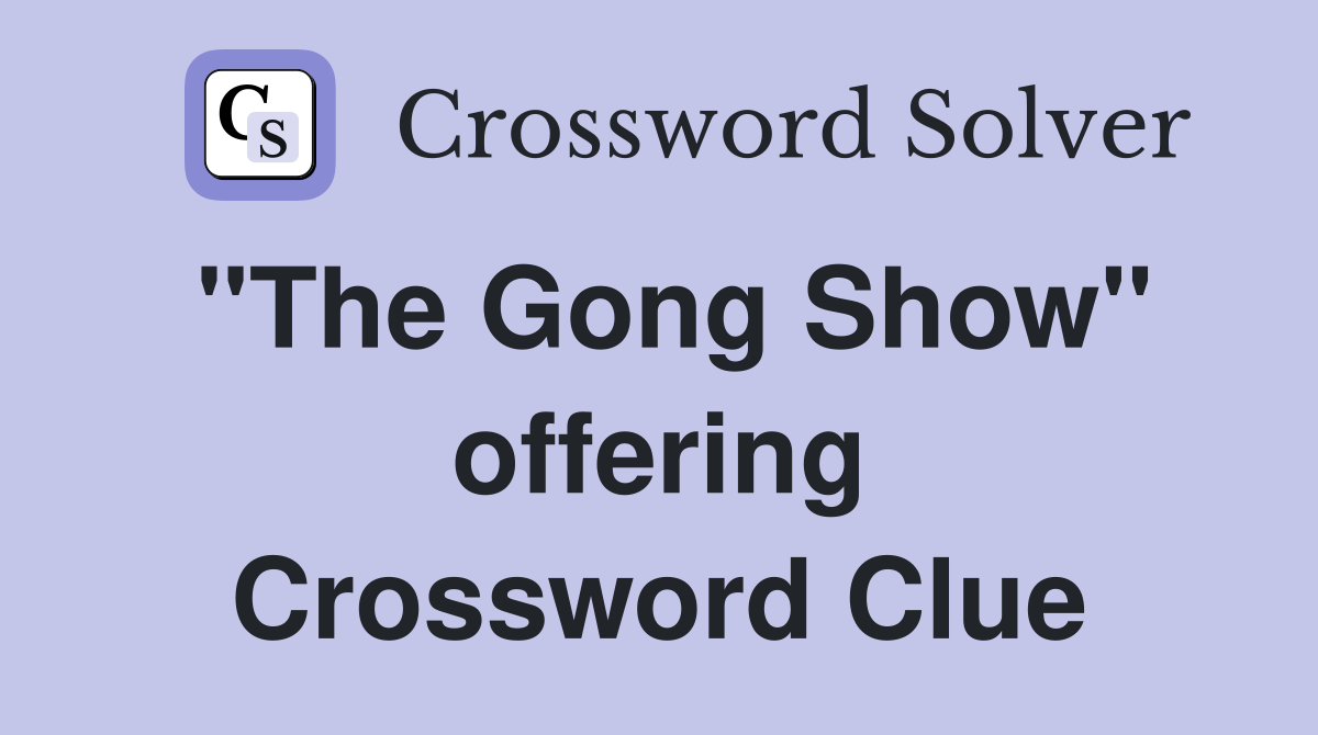 "The Gong Show" offering Crossword Clue
