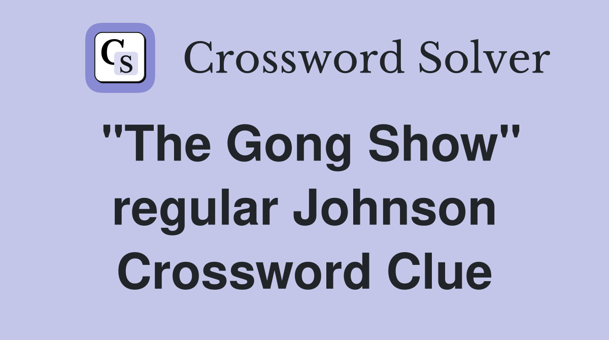 "The Gong Show" regular Johnson Crossword Clue