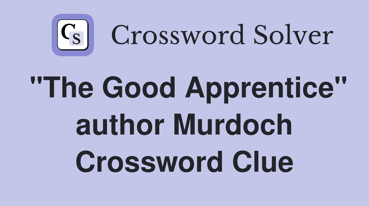 "The Good Apprentice" author Murdoch Crossword Clue