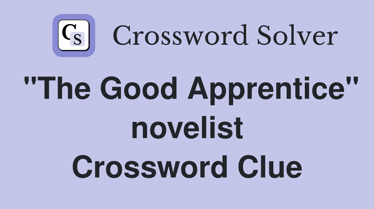 "The Good Apprentice" novelist Crossword Clue