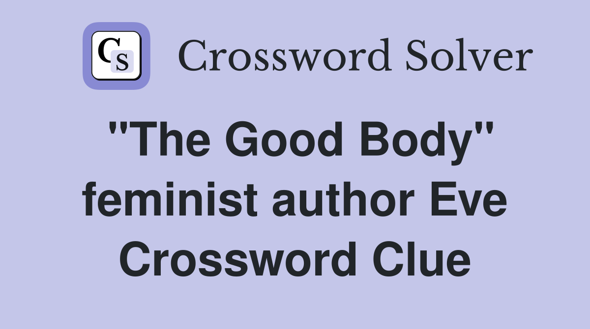 "The Good Body" feminist author Eve Crossword Clue