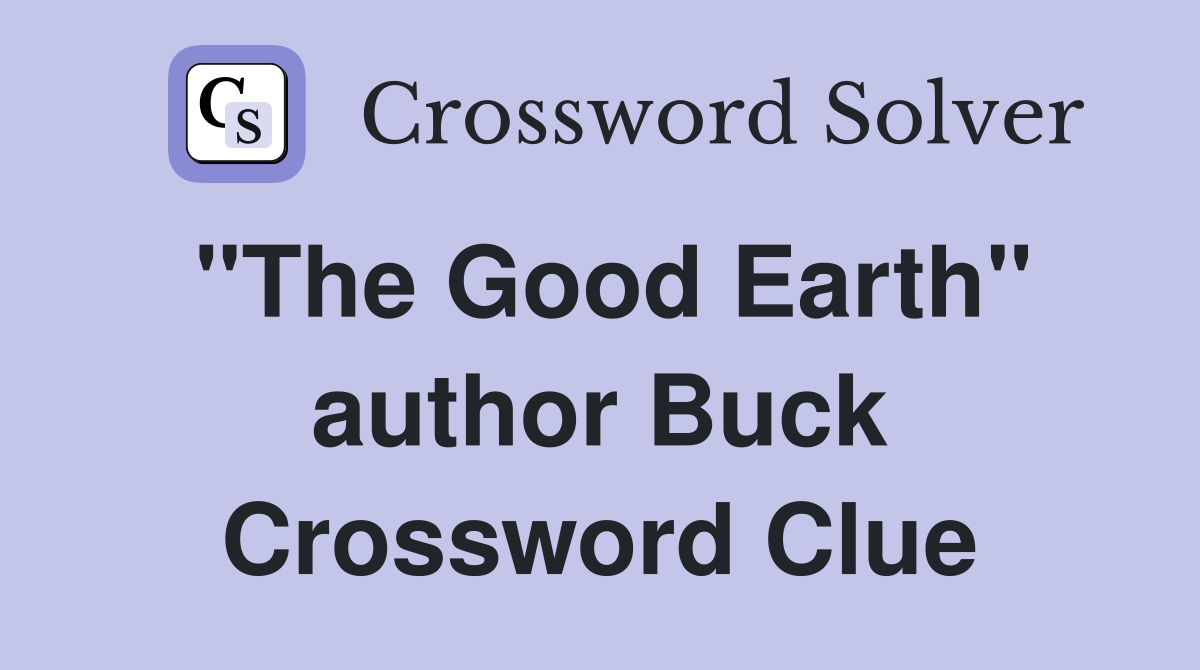 "The Good Earth" author Buck Crossword Clue