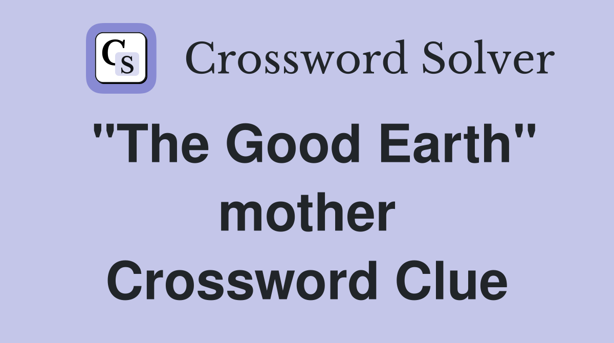 "The Good Earth" mother Crossword Clue