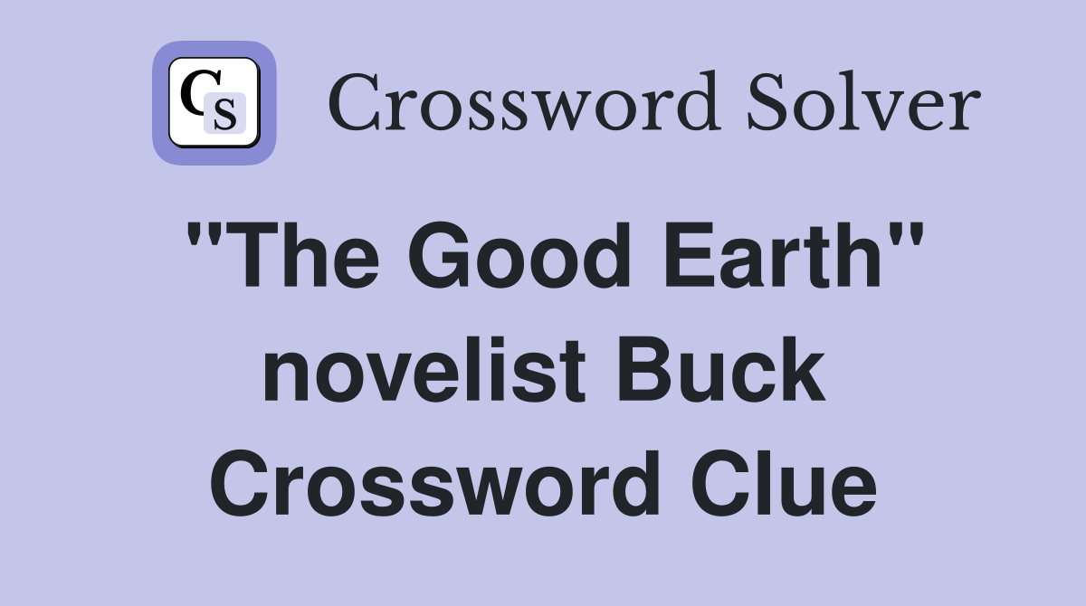 "The Good Earth" novelist Buck Crossword Clue