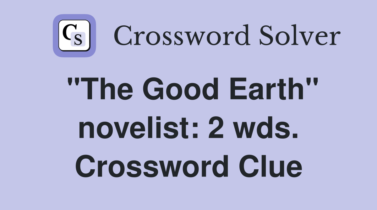 "The Good Earth" novelist: 2 wds. Crossword Clue