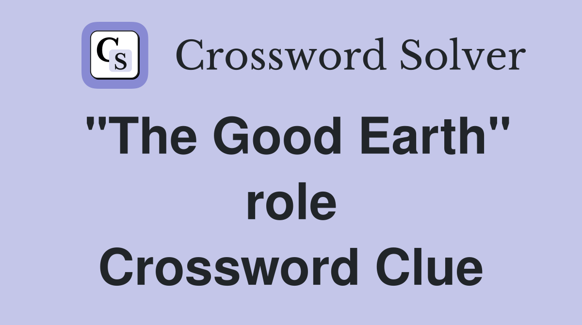 "The Good Earth" role Crossword Clue