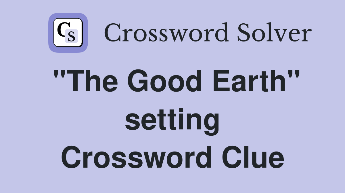 "The Good Earth" setting Crossword Clue
