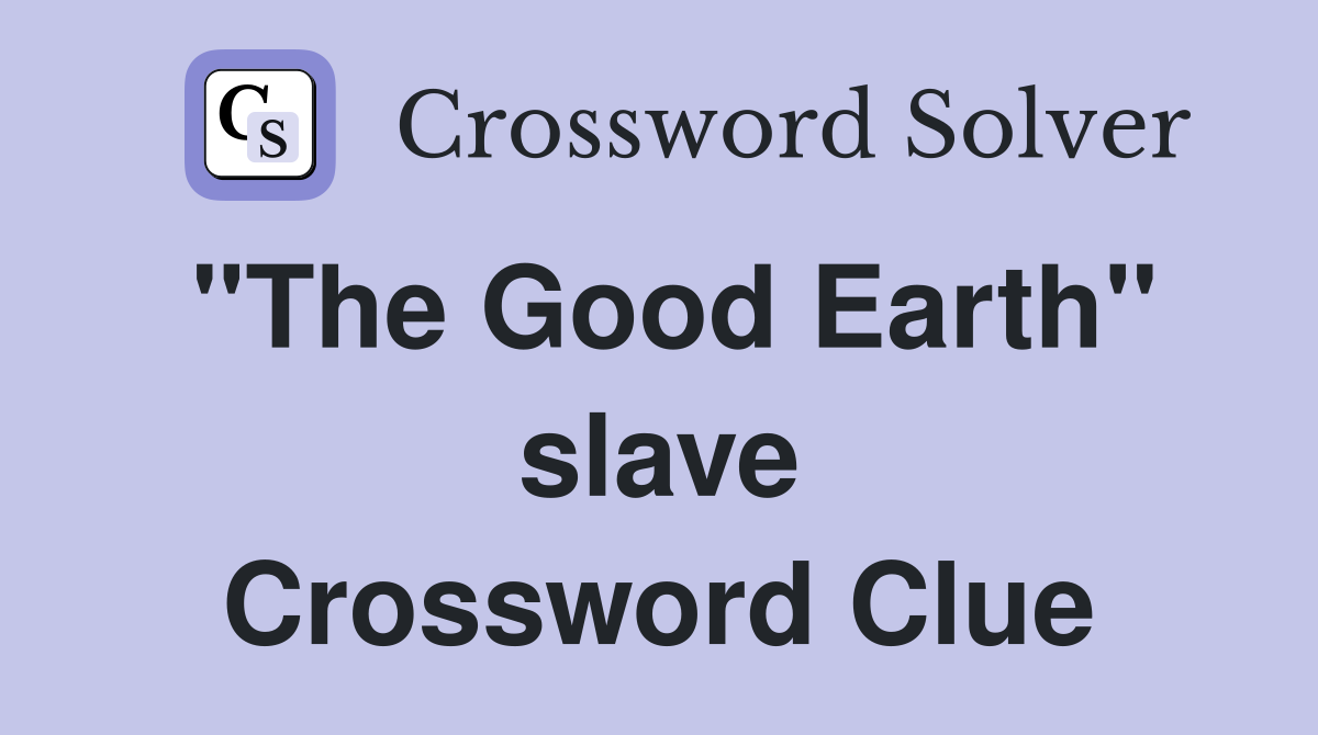 "The Good Earth" slave Crossword Clue