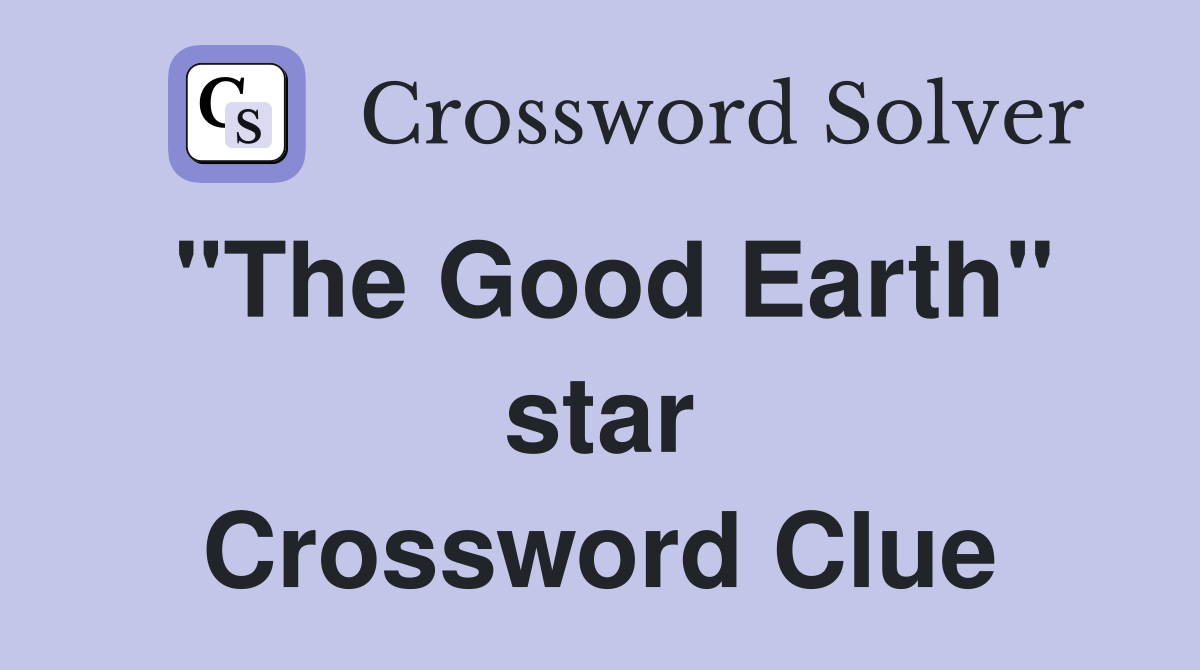 "The Good Earth" star Crossword Clue