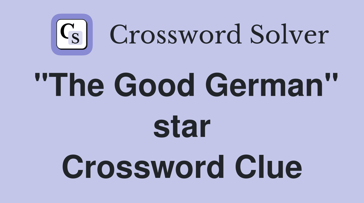 "The Good German" star Crossword Clue