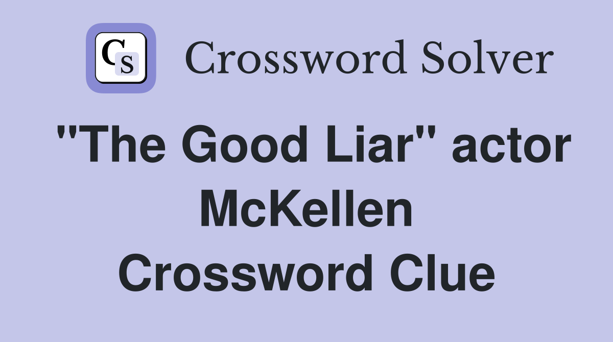 "The Good Liar" actor McKellen Crossword Clue