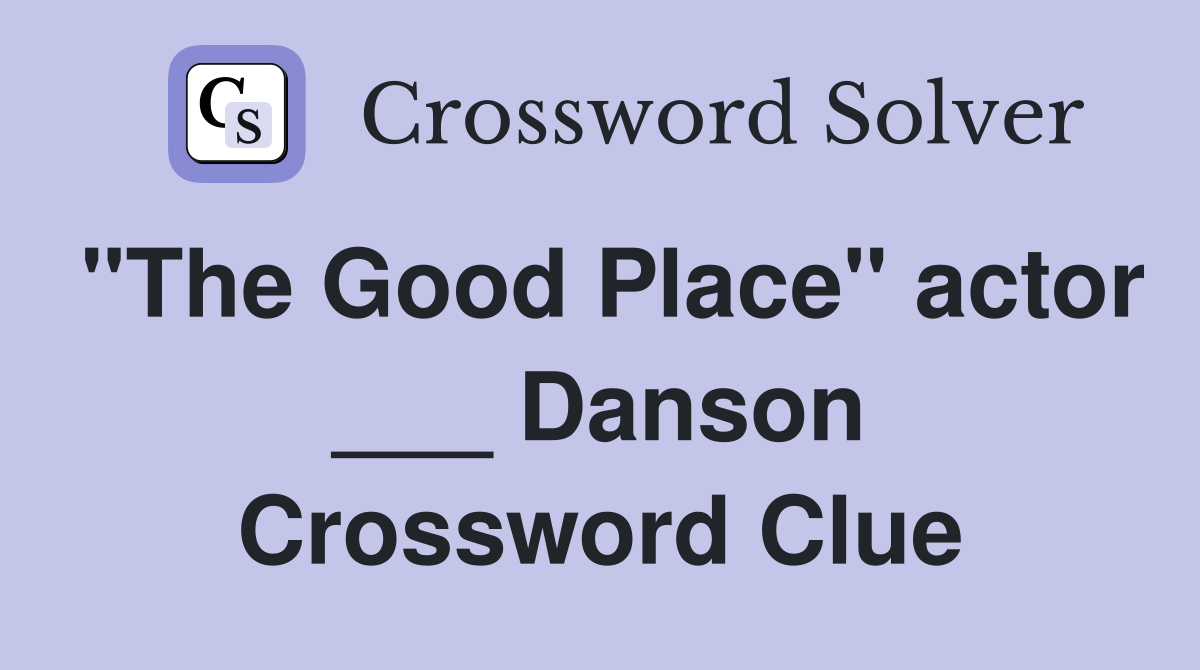 "The Good Place" actor ___ Danson Crossword Clue