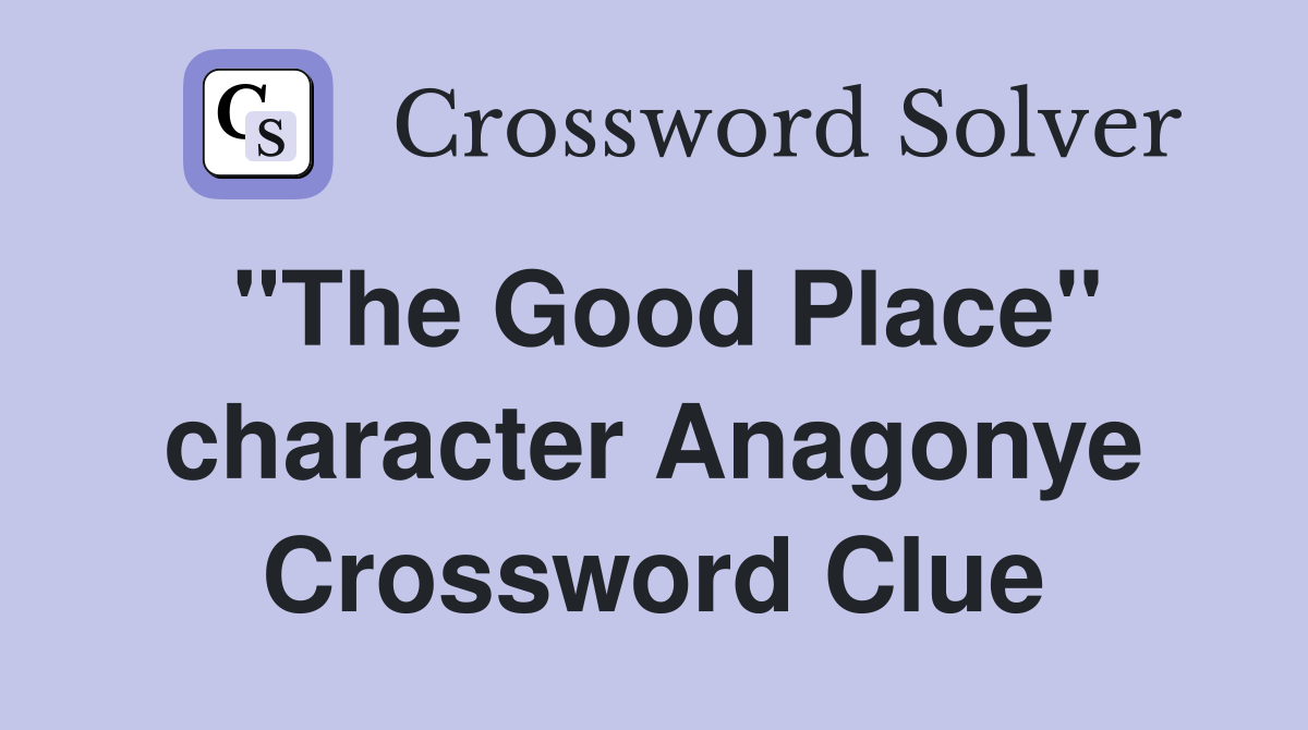 "The Good Place" character Anagonye Crossword Clue