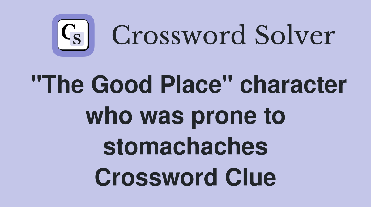 "The Good Place" character who was prone to stomachaches Crossword Clue