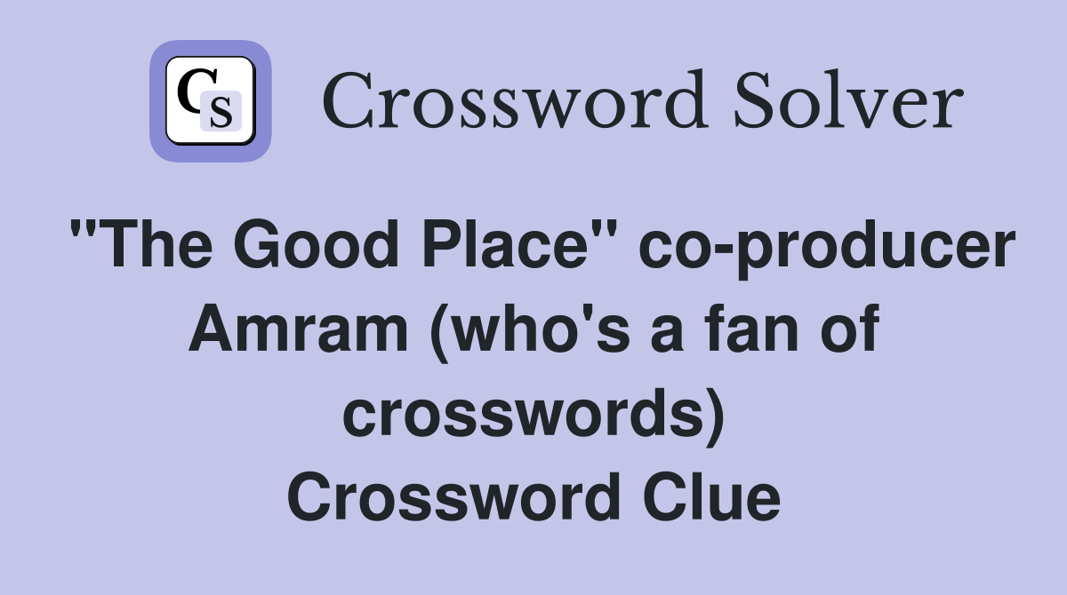 "The Good Place" co-producer Amram (who's a fan of crosswords) Crossword Clue
