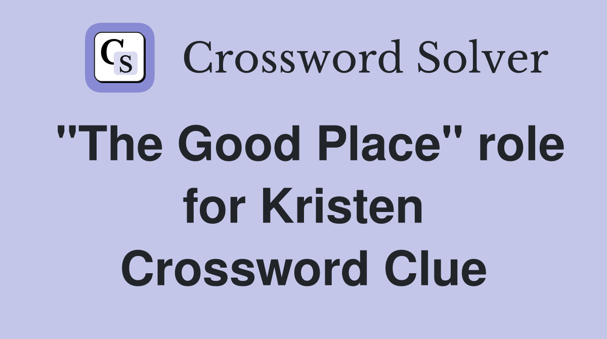 "The Good Place" role for Kristen Crossword Clue