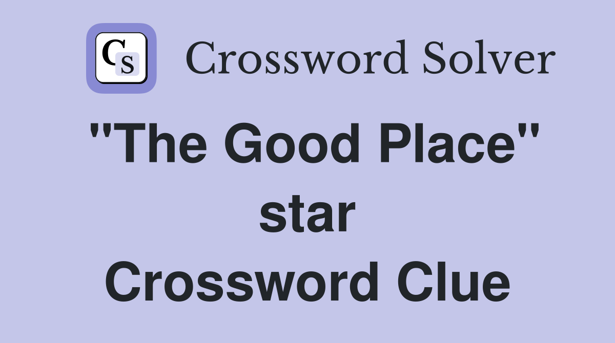 "The Good Place" star Crossword Clue