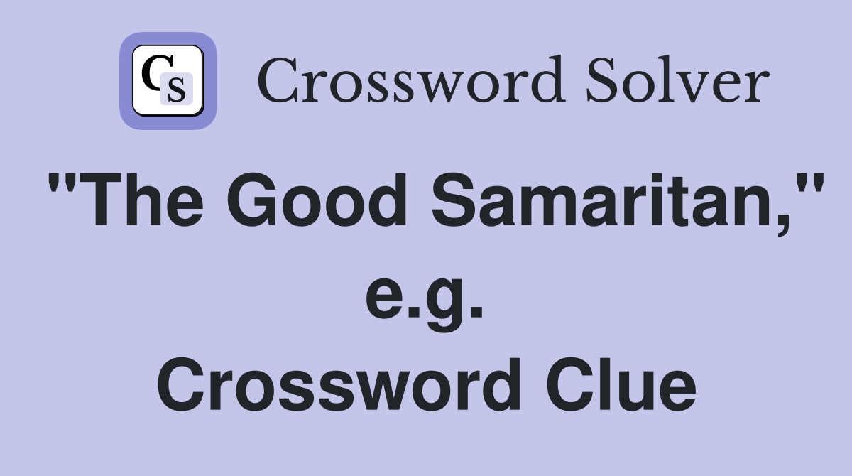 "The Good Samaritan," e.g. Crossword Clue