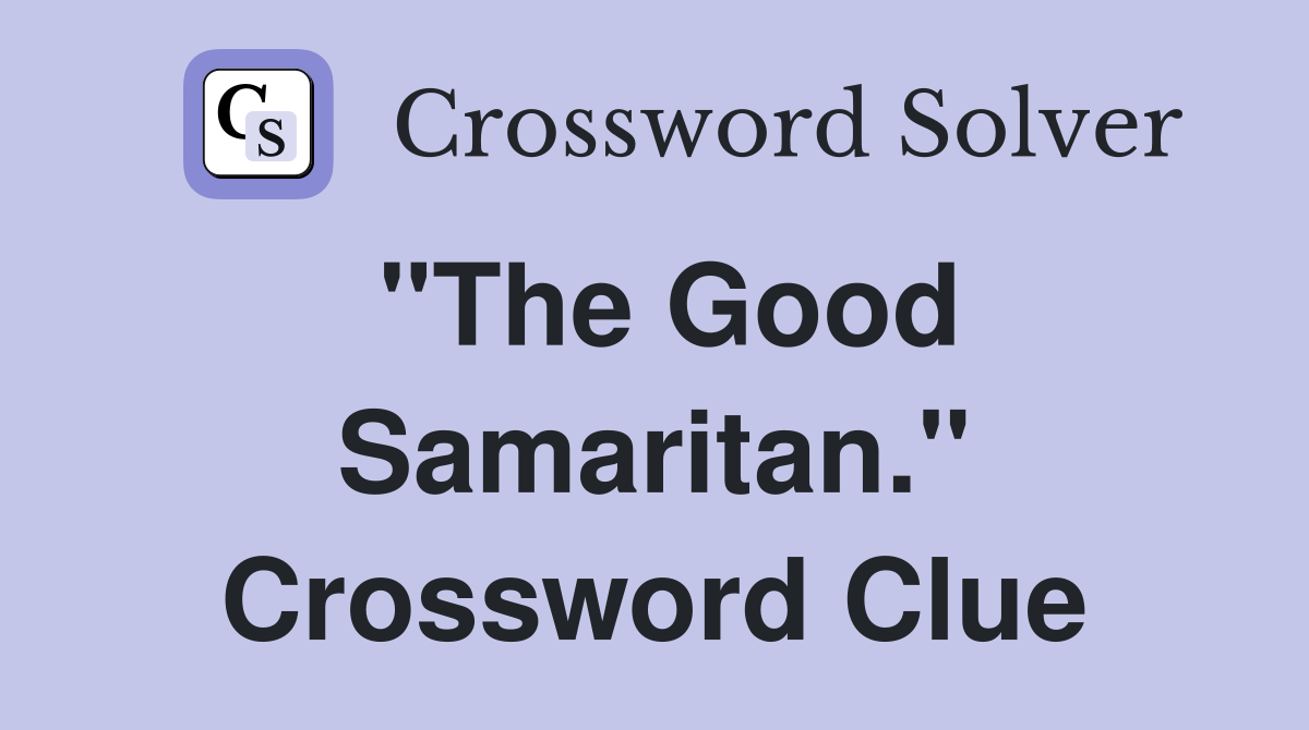 "The Good Samaritan." Crossword Clue