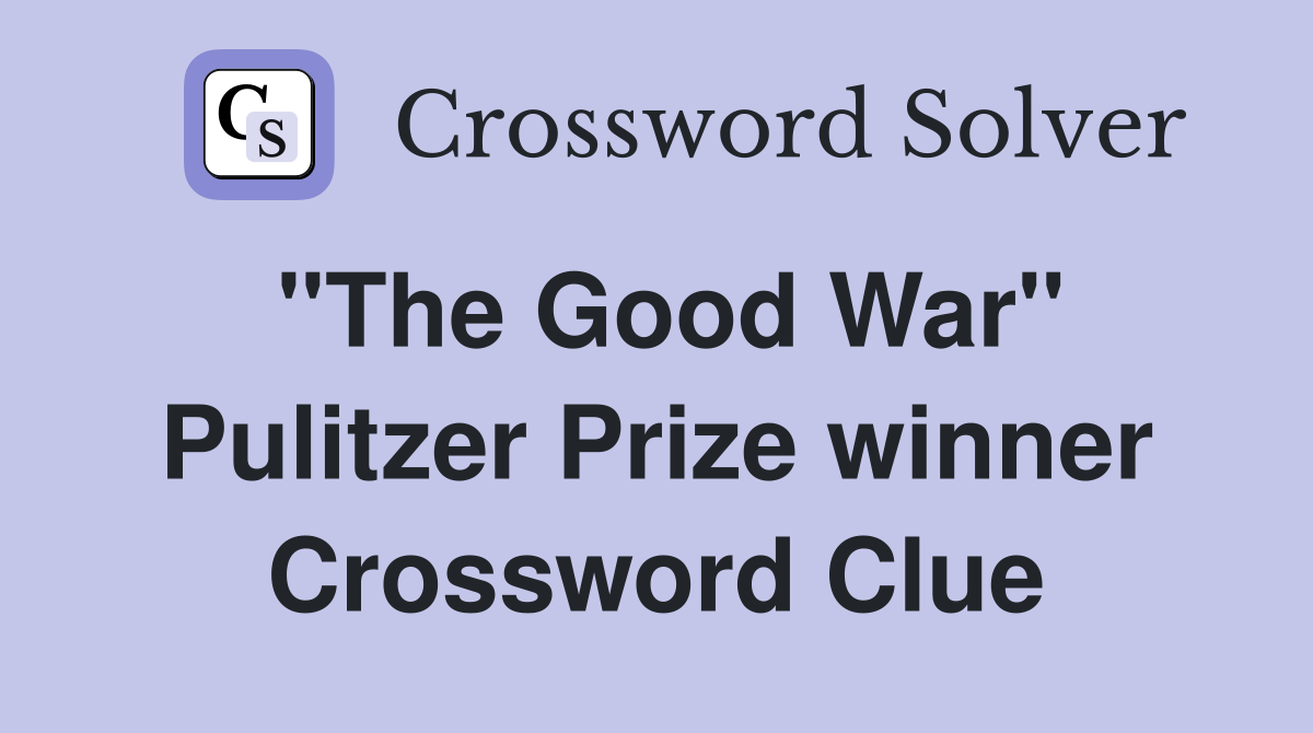 "The Good War" Pulitzer Prize winner Crossword Clue