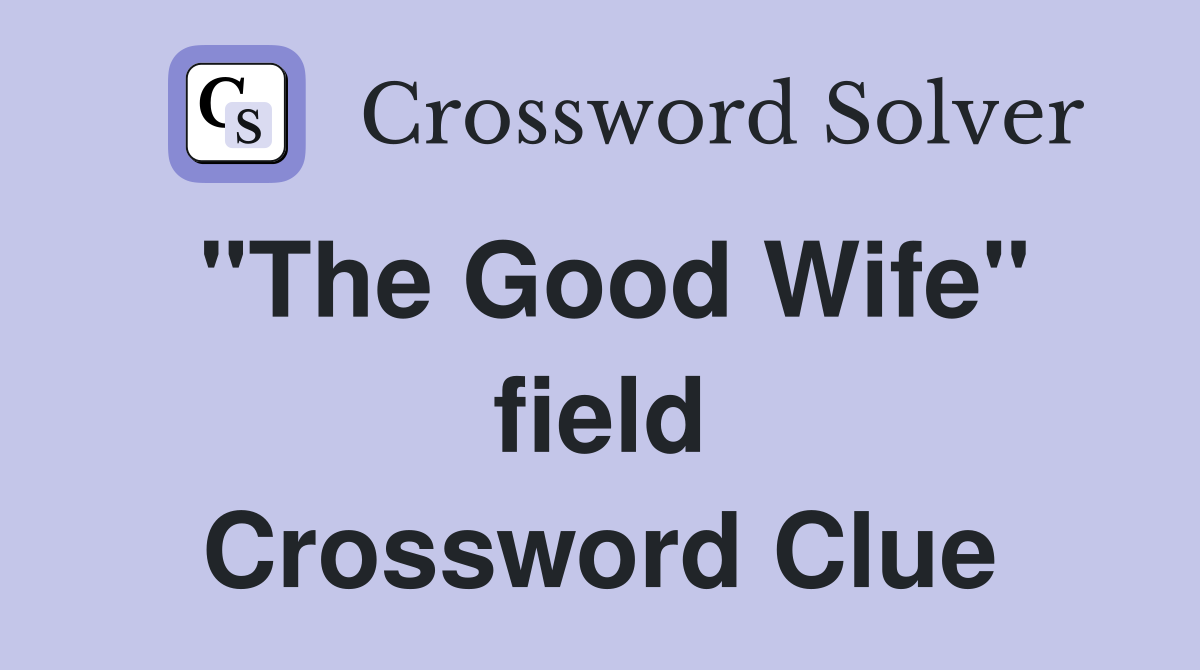 "The Good Wife" field Crossword Clue