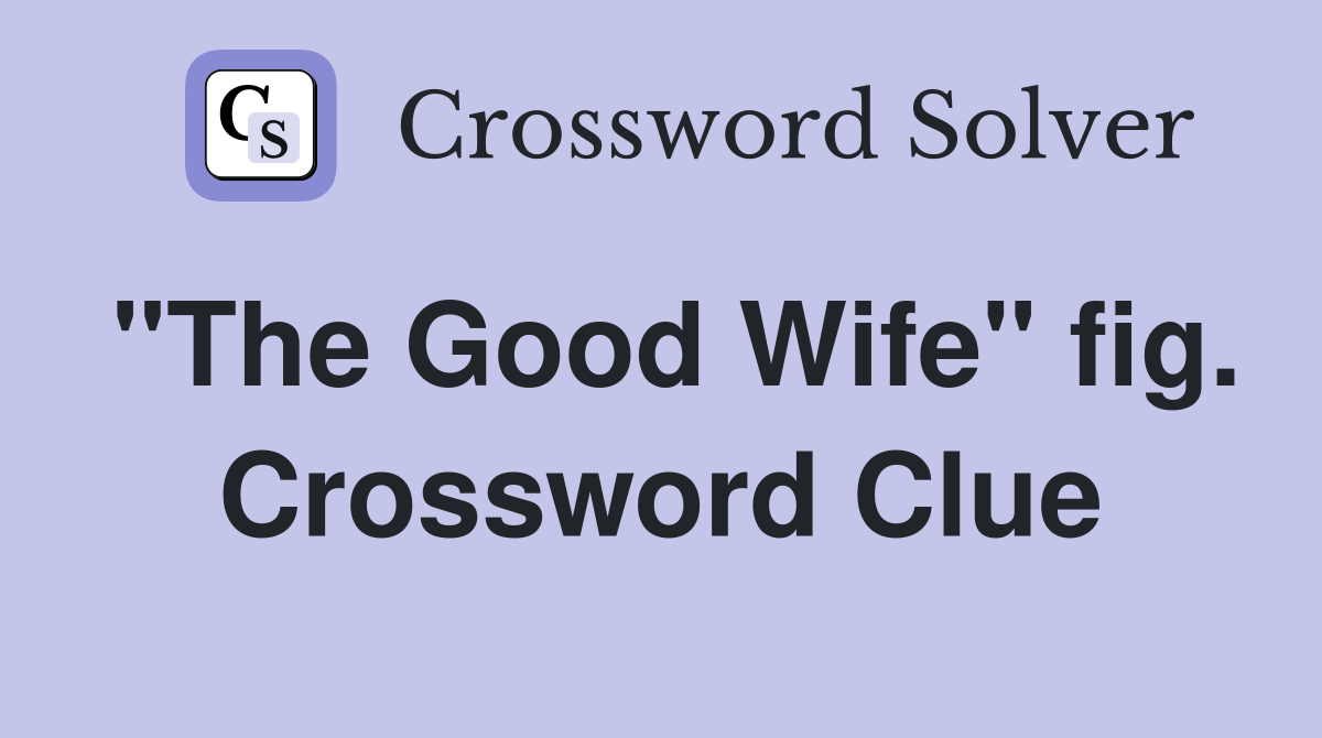 "The Good Wife" fig. Crossword Clue