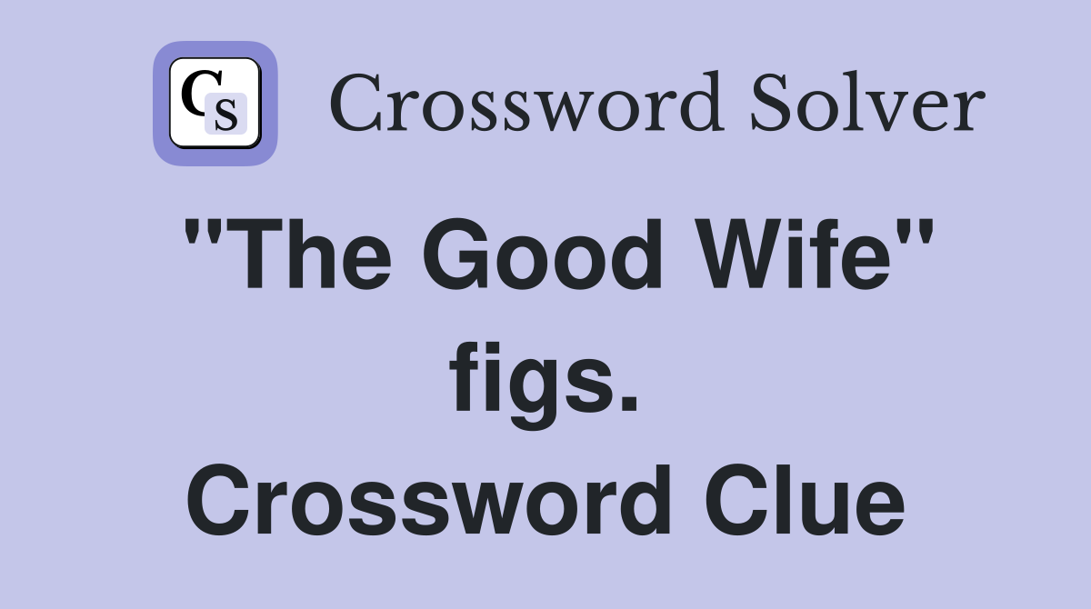 "The Good Wife" figs. Crossword Clue