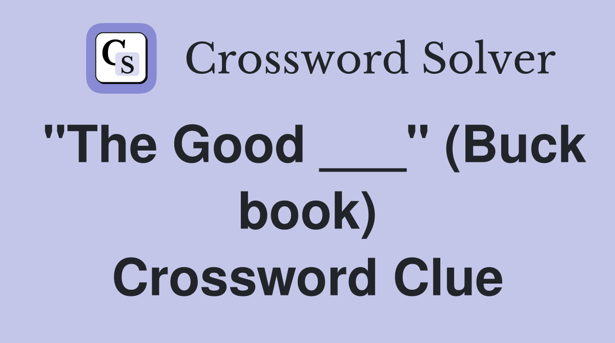 "The Good ___" (Buck book) Crossword Clue