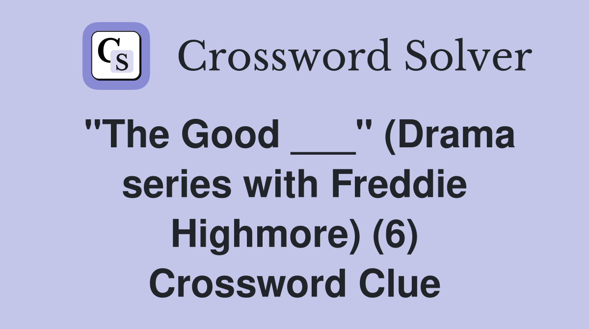 "The Good ___" (Drama series with Freddie Highmore) (6) Crossword Clue