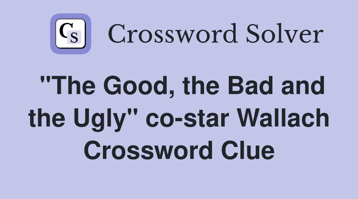 "The Good, the Bad and the Ugly" co-star Wallach Crossword Clue