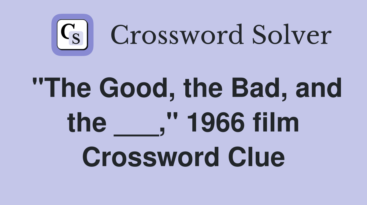 "The Good, the Bad, and the ___," 1966 film Crossword Clue