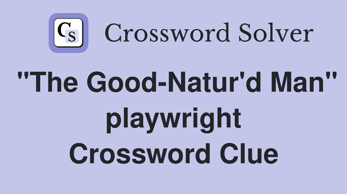 "The Good-Natur'd Man" playwright Crossword Clue